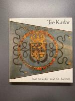 Tre Karlar : Karl X Gustav, Karl XI, Karl XII