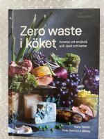 Zero waste i k&ouml;ket : konsten att anv&auml;nda spill, spad och kanter