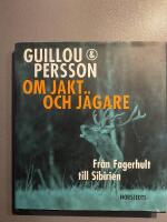 Om jakt och j&auml;gare : fr&aring;n Fagerhult till Sibirien