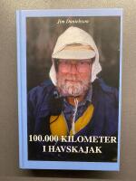 100.000 kilometer i havskajak : samlade skrifter och nya glimtar ur en paddlares liv