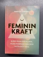 Feminin kraft : sl&auml;pp fram den kloka, vilda kvinnan i dig och hitta ditt kall