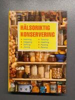 H&auml;lsoriktig konservering : inkokning, inl&auml;ggning, saftning, j&auml;sning, torkning, insaltning, frysning, r&ouml;kning