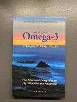 Allt om Omega-3 : vitaminet fr&aring;n havet : hur balanserad omegadiet ger dig b&auml;ttre h&auml;lsa och viktkontroll