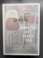 Konsten att t&auml;mja tr&auml; : Gemla och den svenska m&ouml;belindustrin