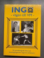 INGO - v&auml;gen till VM : en pressfotografs fokus p&aring; boxningslegenden Ingemar Johansson
