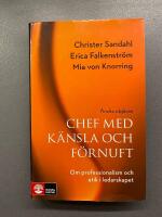 Chef med k&auml;nsla och f&ouml;rnuft : om professionalism och etik i ledarskapet 2:a