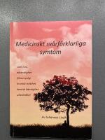 Medicinskt sv&aring;rf&ouml;rklarliga symtom : som t ex elk&auml;nslighet, fibromyalgi, kronisk tr&ouml;tthet, kemisk k&auml;nslighet, utbr&auml;ndhet