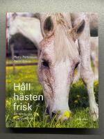 H&aring;ll h&auml;sten frisk : att f&ouml;rebygga och bota sjukdomar
