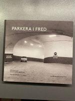 Parkera i fred : Stockholm parkering 40 &aring;r : biltempel och beredskapsanl&auml;ggningar