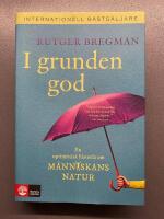 I grunden god : en optimistisk historia om m&auml;nniskans natur