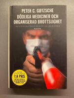 D&ouml;dliga mediciner och organiserad brottslighet : hur l&auml;kemedelsindustrin har korrumperat sjuk- och h&auml;lsov&aring;rden