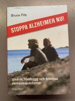 Stoppa Alzheimer nu! : undvik, f&ouml;rebygg och bromsa demenssjukdomar