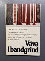 V&auml;va i bandgrind : [liten handbok i bandv&auml;vning] : [om redskap och material och om de tekniker som g&aring;r att v&auml;va i en grind] : [med sextio m&ouml;nsterbeskrivningar]