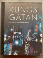 Kungsgatan : ett sekel p&aring; Stockholms paradgata
