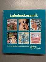 Laholmskeramik : F&ouml;rem&aring;l och verkst&auml;der i Sydhalland under 300 &aring;r