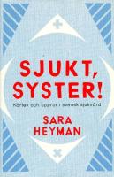Sjukt, syster! K&auml;rlek och uppror i svensk sjukv&aring;rd