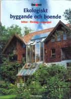 Ekologiskt byggande och boende : [id&eacute;er, f&ouml;rslag, exempel]