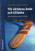 Till v&auml;rldens &auml;nde och tillbaka : socialantropologins historia
