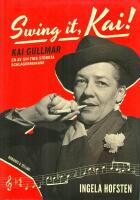 Swing it, Kai! : Kai Gullmar - en av sin tids st&ouml;rsta schlagermakare