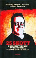 25 skott : d&ouml;dsskjutningen av Eric Torell och polisens ansvar