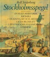 Stockholmsspegel : en kulturhistorisk kr&ouml;nika i teckningar och akvareller ur en bildskatt i Stockholms stadsmuseums g&ouml;mmor