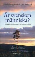 &Auml;r svensken m&auml;nniska? : gemenskap och oberoende i det moderna Sverige