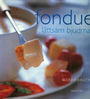 Fondue : delikat och l&auml;ttsam bjudmat