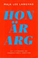 Hon &auml;r arg - ett vittnesm&aring;l om transnationell adoption