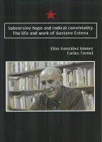 Subversive hope and radical conviviality. The life and work of Gustavo Esteva.