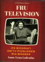 Fru Television - en biografi om TV-pionj&auml;ren Ria W&auml;gner