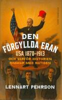 Den f&ouml;rgyllda eran - USA 1870-1913 och varf&ouml;r historien rimmar med nutiden