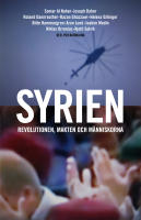 Syrien. Revolutionen, makten och m&auml;nniskorna