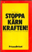 Stoppa k&auml;rnkraften! : ett kritiskt inl&auml;gg om k&auml;rnkraft, milj&ouml; och politik