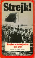 Strejk! : en bok om strejker och strejkvisor fr&aring;n bageriarbetarstrejken 1873 till storstrejken 1909