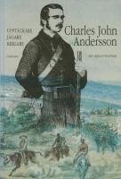 Charles John Andersson : uppt&auml;ckare, j&auml;gare, krigare