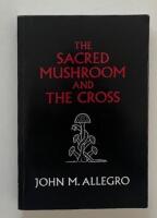 The Sacred Mushroom and the Cross: A Study of the Nature and Origins of Christianity Within the Fertility Cults of the Ancient Near East