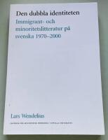 Den dubbla identiteten : immigrant- och minoritetslitteratur p&aring; svenska 1970-2000