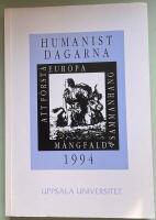 Att f&ouml;rst&aring; Europa : m&aring;ngfald och sammanhang : Humanistdagarna vid Uppsala universitet 1994