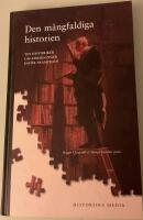 Den m&aring;ngfaldiga historien : tio historiker om forskningen inf&ouml;r framtiden