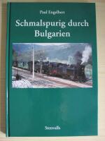 Schmalspurig durch Bulgarien : die Schmalspurbahnen und -fahrzeuge der bulgarischen Staatsbahnen