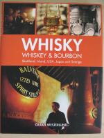 Whisky, whiskey & bourbon : Skottland, Irland, USA, Japan och Sverige