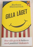 Gilla l&auml;get : hur allt gick &aring;t helvete med positivt t&auml;nkande