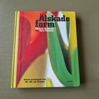 &Auml;lskade form : svensk formhistoria fr&aring;n 50-, 60- och 70-talen