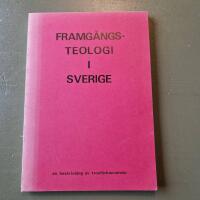 Framg&aring;ngsteologi i Sverige - En beskrivning av trosf&ouml;rkunnelsen