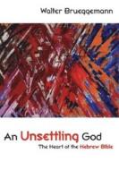 An unsettling God : the heart of the Hebrew Bible