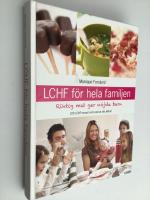 LCHF f&ouml;r hela familjen : riktig mat ger n&ouml;jda barn