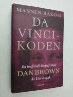 Mannen bakom Da Vinci-koden : den inofficiella biografin &ouml;ver Dan Brown