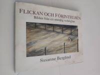 Flickan och f&ouml;rintelsen : bilder fr&aring;n en om&ouml;jlig verklighet