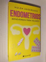 Endometrios : mensv&auml;rken fr&aring;n helvetet