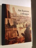 Att hamna i skugga : Marthe Bohm, hennes tid och hennes konst : ett retrospektivt reportage